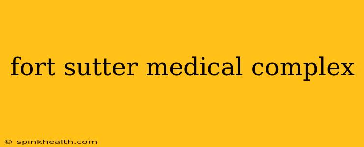 fort sutter medical complex