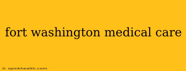 fort washington medical care