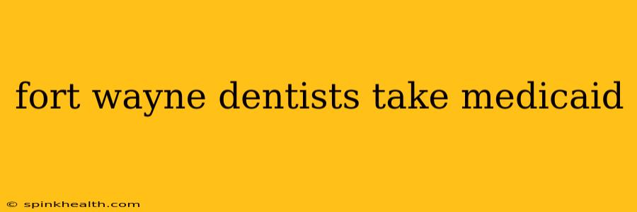 fort wayne dentists take medicaid