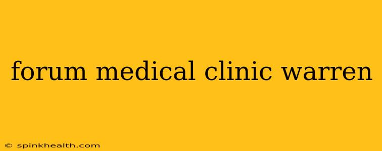 forum medical clinic warren