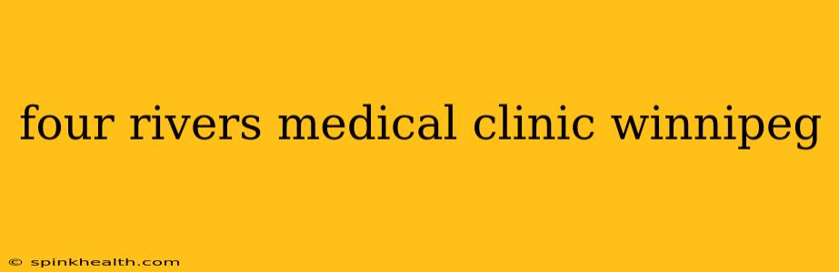 four rivers medical clinic winnipeg