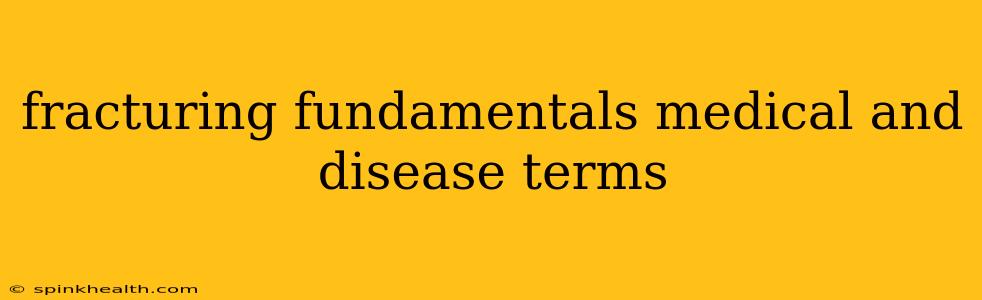 fracturing fundamentals medical and disease terms