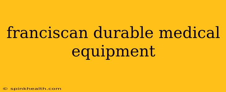 franciscan durable medical equipment