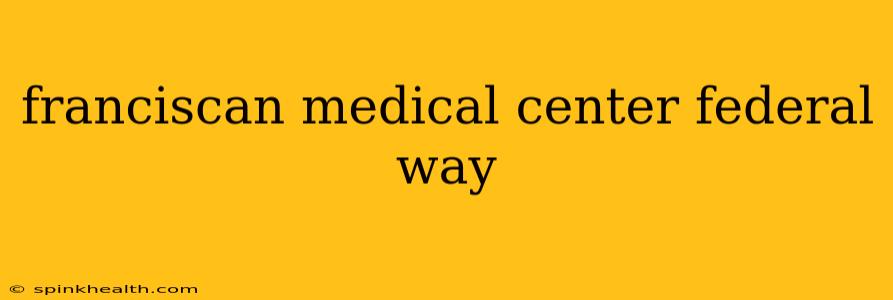 franciscan medical center federal way
