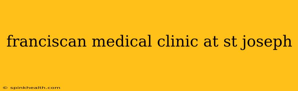 franciscan medical clinic at st joseph