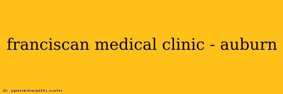 franciscan medical clinic - auburn