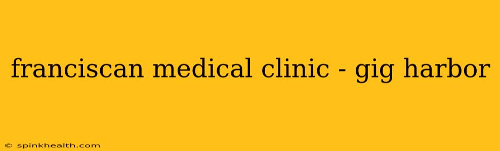 franciscan medical clinic - gig harbor