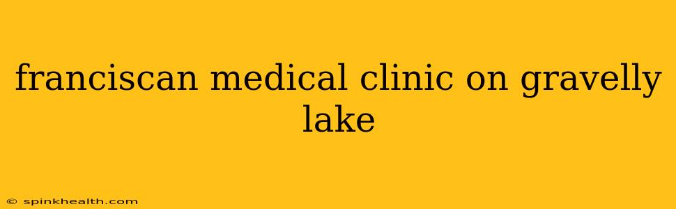 franciscan medical clinic on gravelly lake