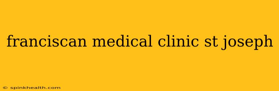 franciscan medical clinic st joseph