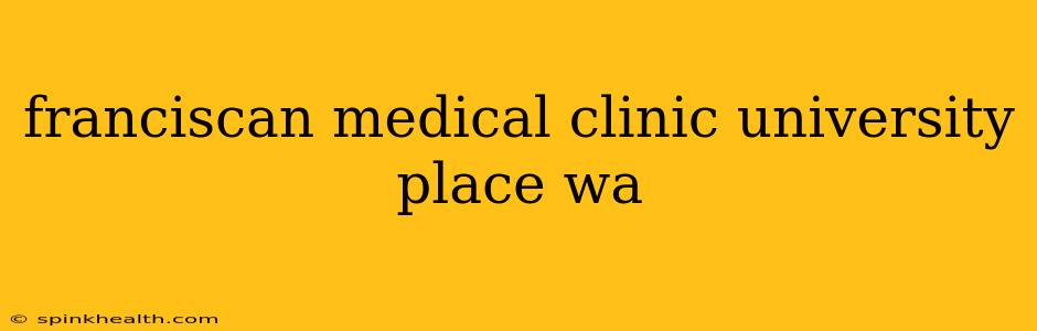 franciscan medical clinic university place wa