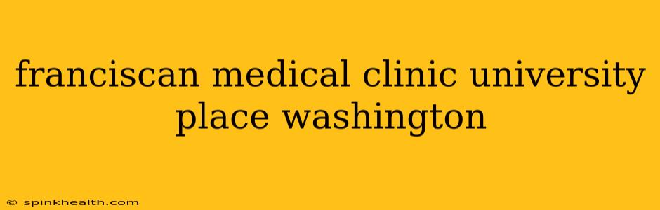 franciscan medical clinic university place washington