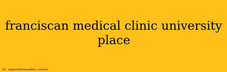 franciscan medical clinic university place