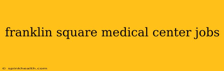franklin square medical center jobs