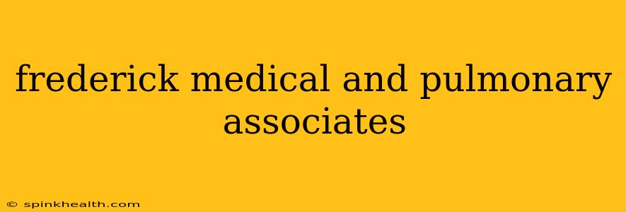 frederick medical and pulmonary associates