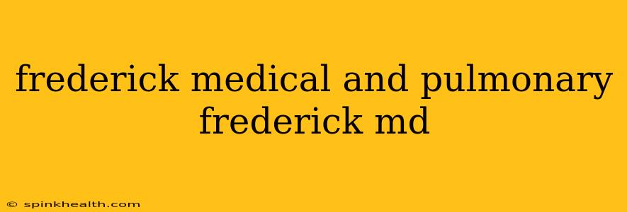 frederick medical and pulmonary frederick md