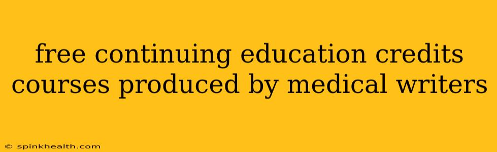 free continuing education credits courses produced by medical writers