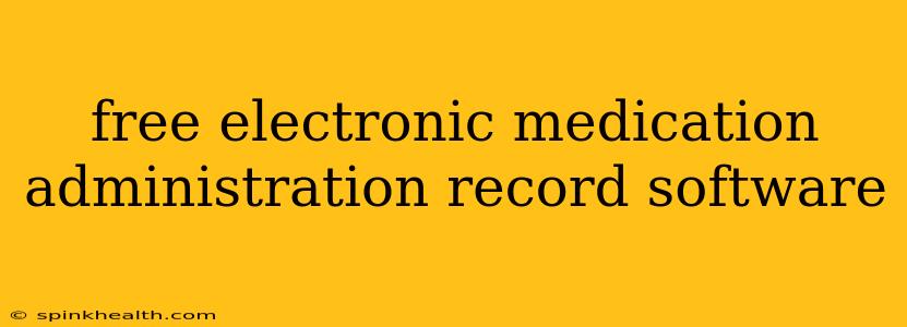 free electronic medication administration record software