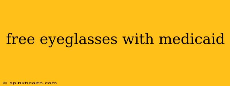 free eyeglasses with medicaid