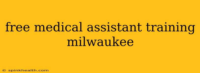 free medical assistant training milwaukee