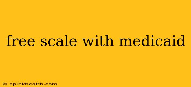 free scale with medicaid