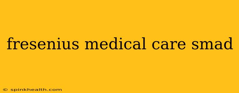 fresenius medical care smad