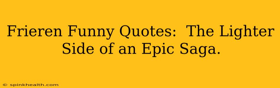 Frieren Funny Quotes:  The Lighter Side of an Epic Saga.