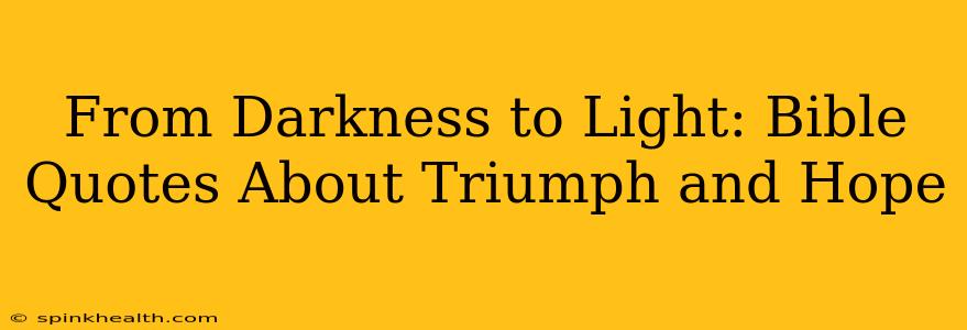 From Darkness to Light: Bible Quotes About Triumph and Hope