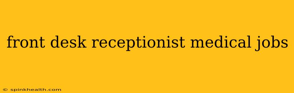 front desk receptionist medical jobs