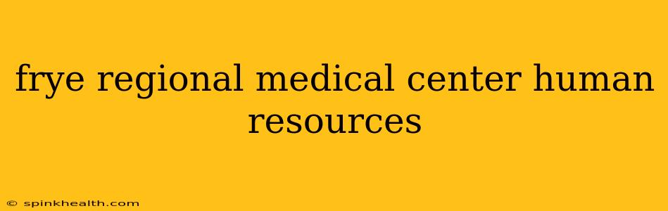 frye regional medical center human resources