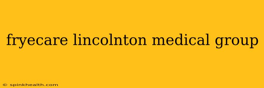 fryecare lincolnton medical group