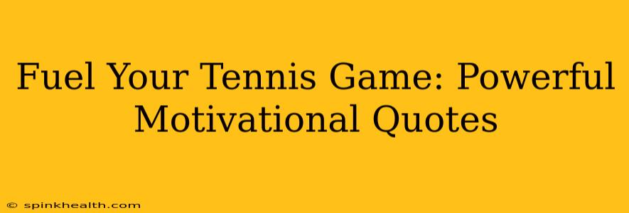 Fuel Your Tennis Game: Powerful Motivational Quotes