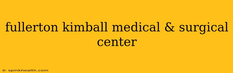 fullerton kimball medical & surgical center