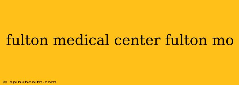 fulton medical center fulton mo