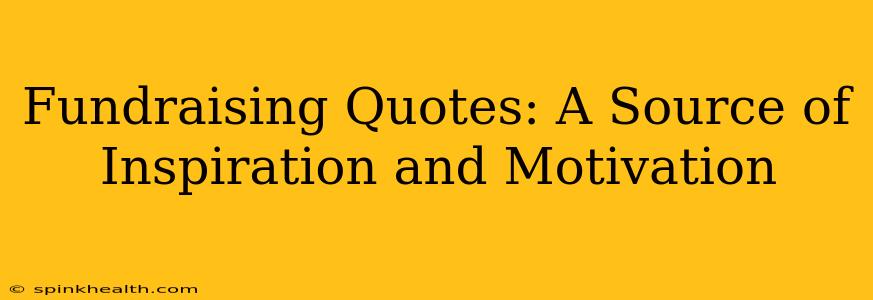 Fundraising Quotes: A Source of Inspiration and Motivation