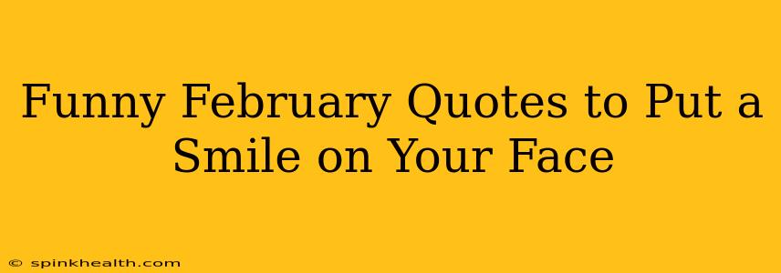Funny February Quotes to Put a Smile on Your Face