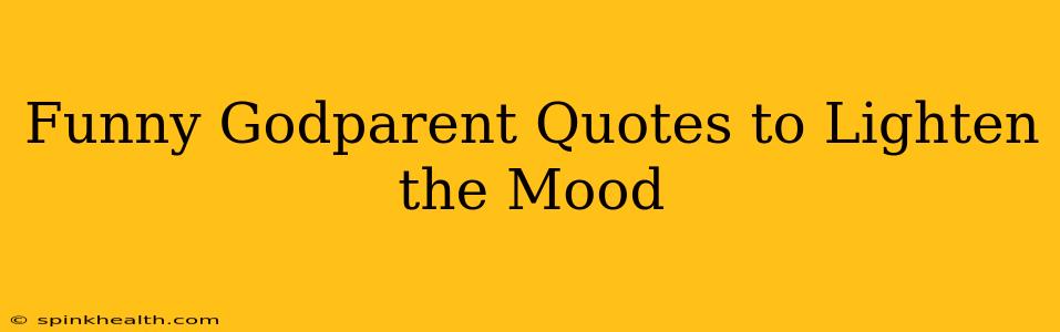 Funny Godparent Quotes to Lighten the Mood