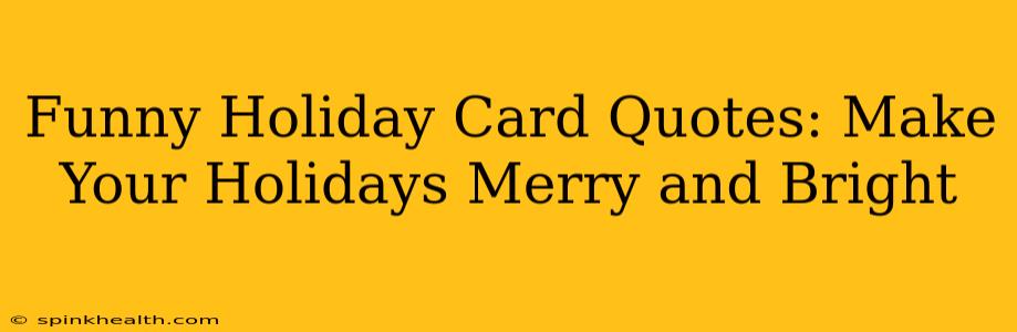 Funny Holiday Card Quotes: Make Your Holidays Merry and Bright