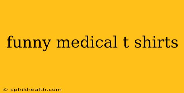 funny medical t shirts