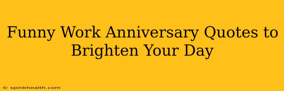 Funny Work Anniversary Quotes to Brighten Your Day
