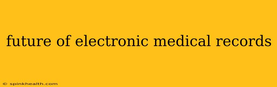 future of electronic medical records