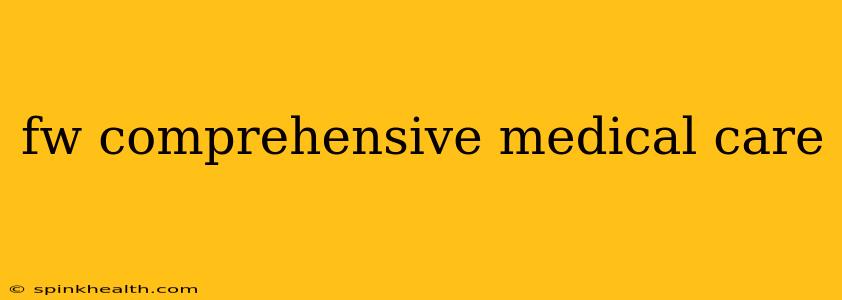 fw comprehensive medical care