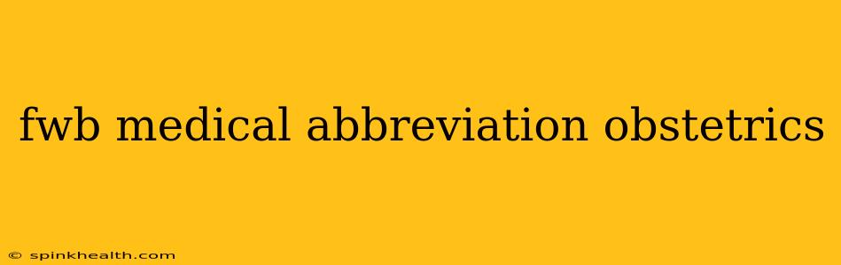 fwb medical abbreviation obstetrics