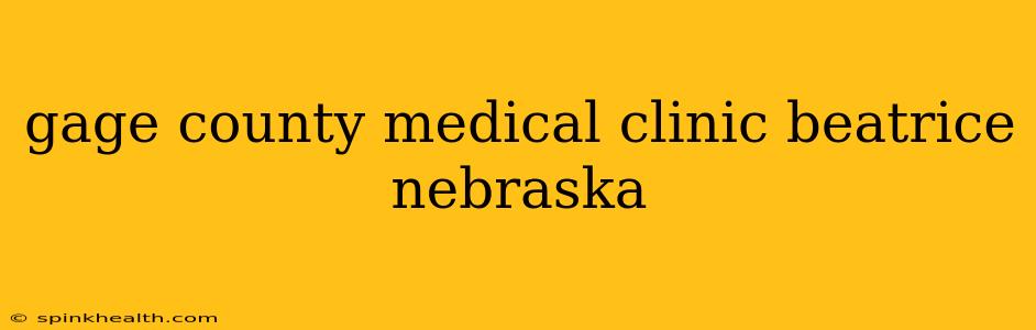 gage county medical clinic beatrice nebraska