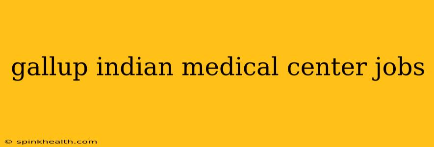 gallup indian medical center jobs