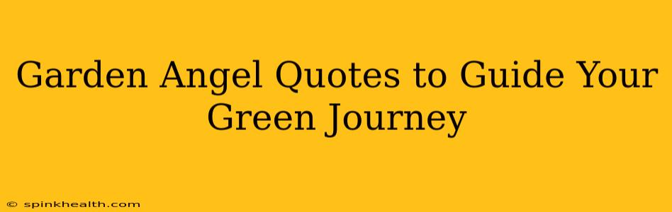 Garden Angel Quotes to Guide Your Green Journey