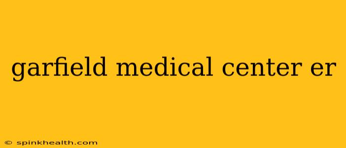 garfield medical center er