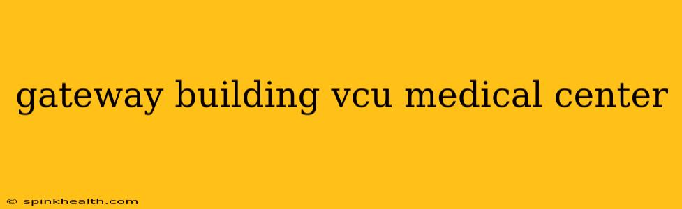 gateway building vcu medical center