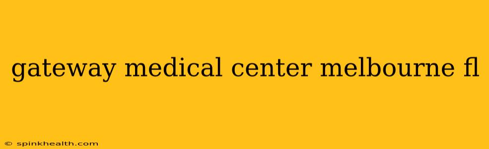 gateway medical center melbourne fl