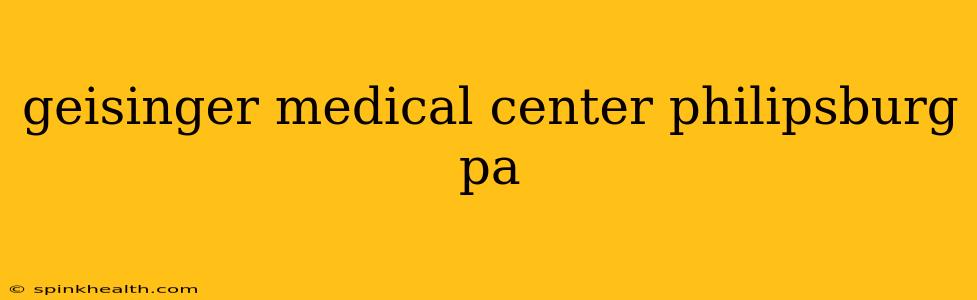 geisinger medical center philipsburg pa