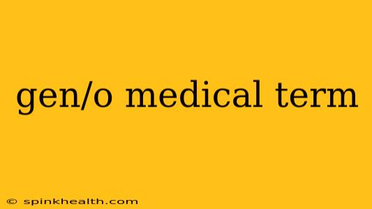 gen/o medical term